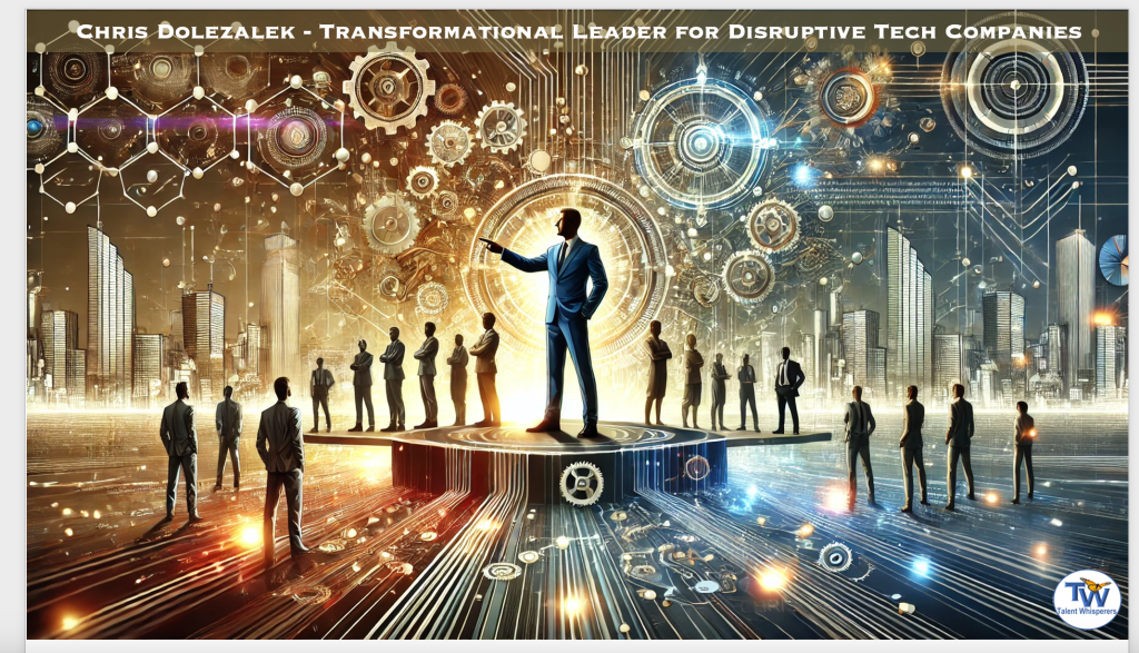 Chris Dolezalek - Transformational Leader for Disruptive Tech Companies