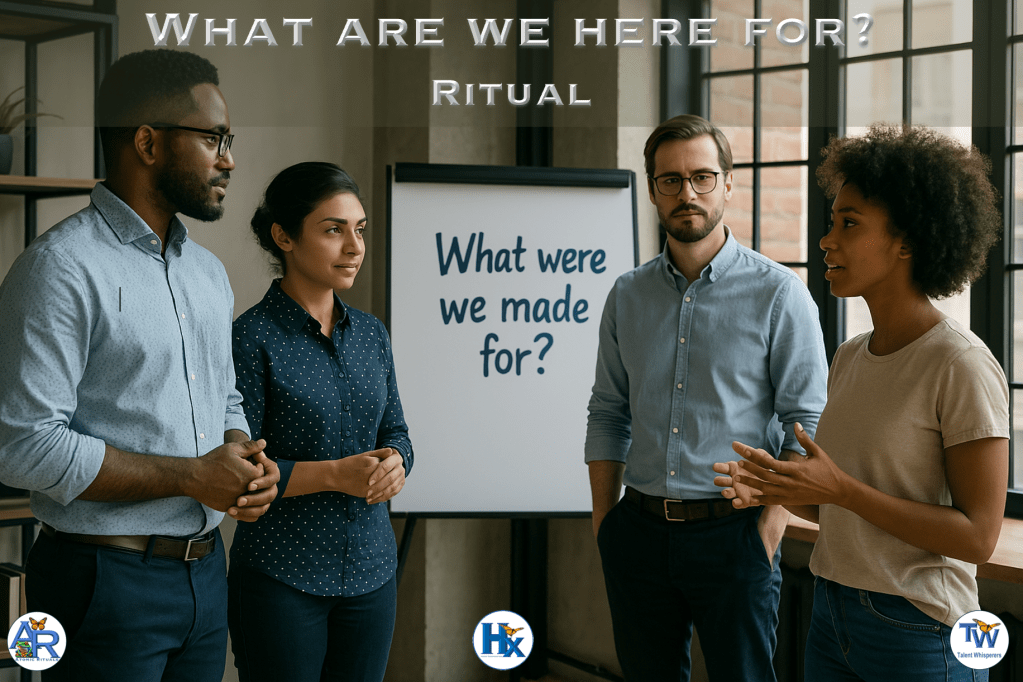 Purpose - What are we here for - Ritual